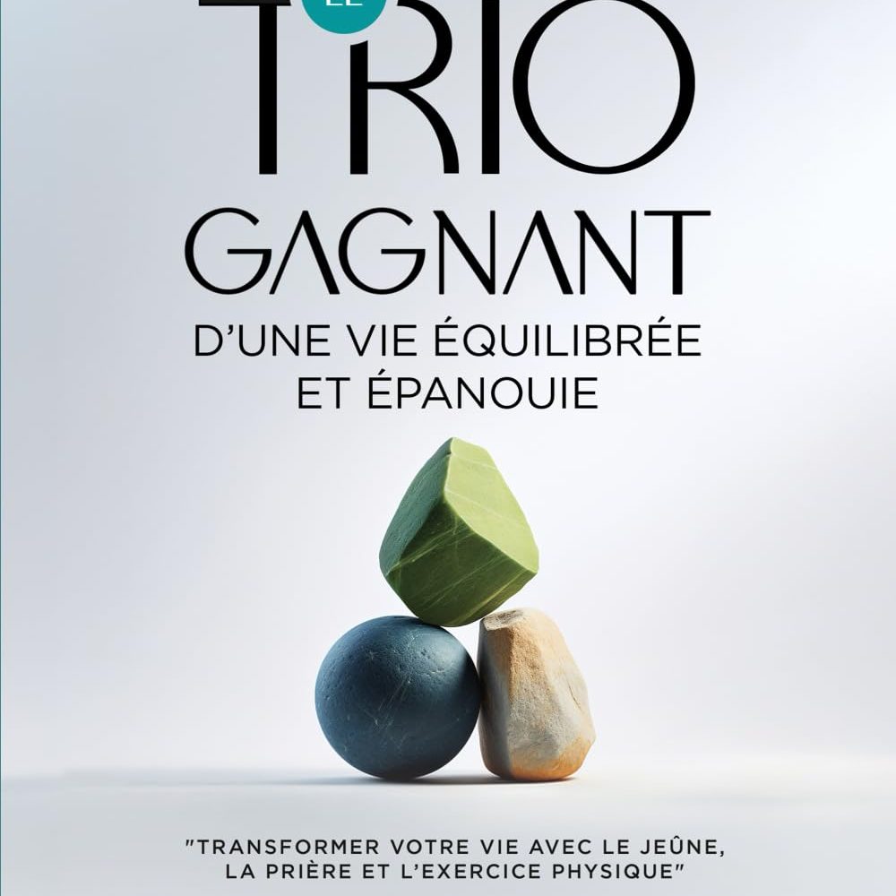 Le trio gagnant d'une vie équilibrée et épanouie - Ghislain Biabatantou
