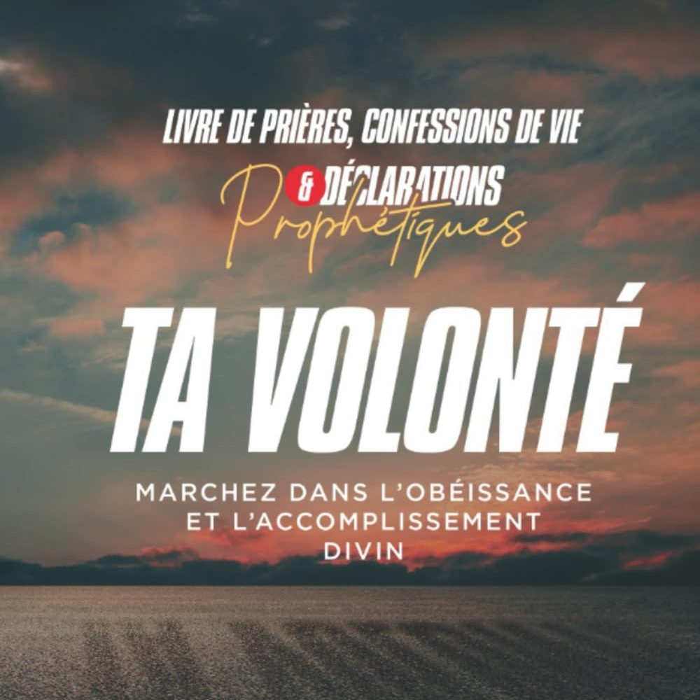 TA VOLONTÉ: Marchez dans l'obéissance et l'accomplissement divin - Ghislain Biabatantou