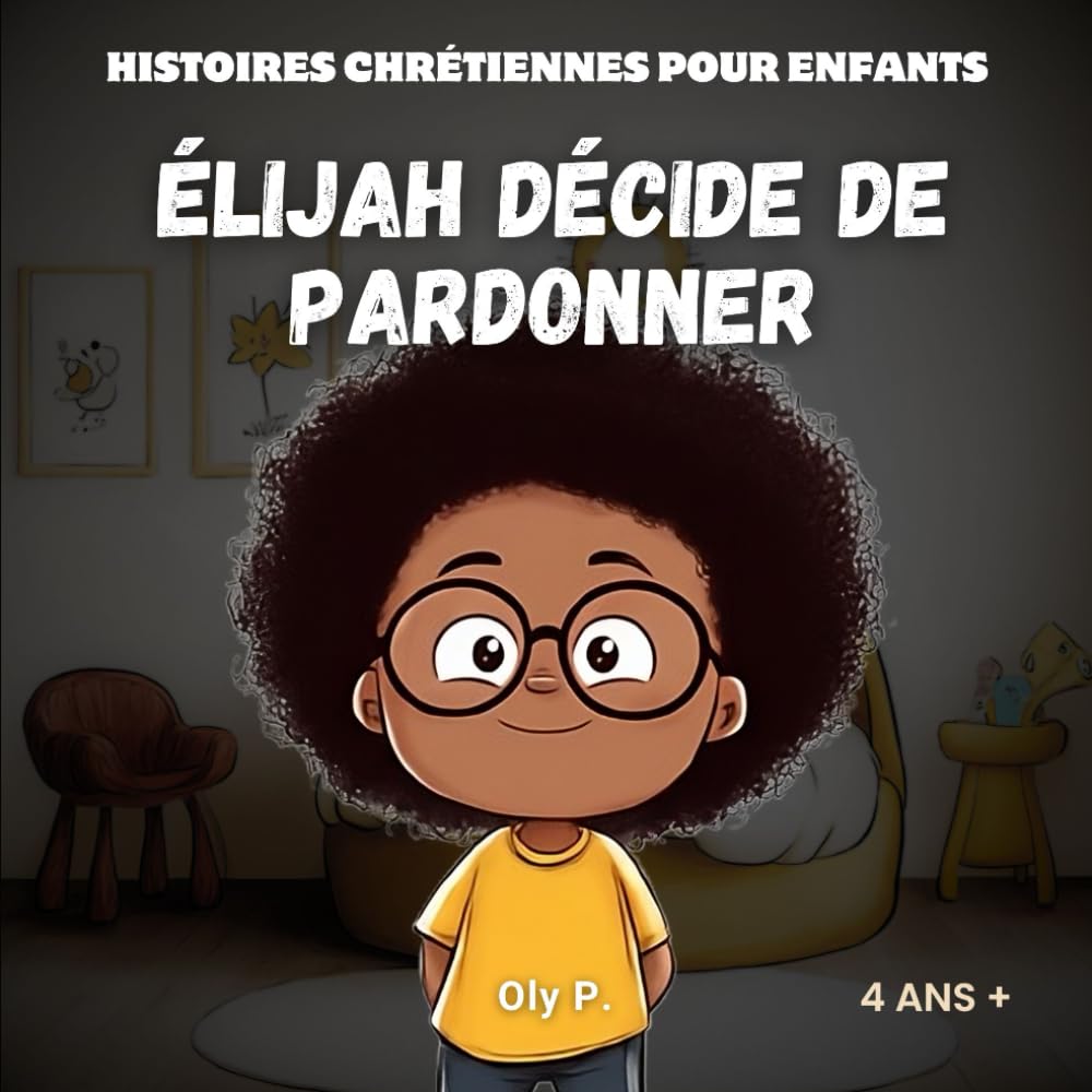 Elijah décide de pardonner: Histoires Chrétiennes pour Enfants - Oly P.