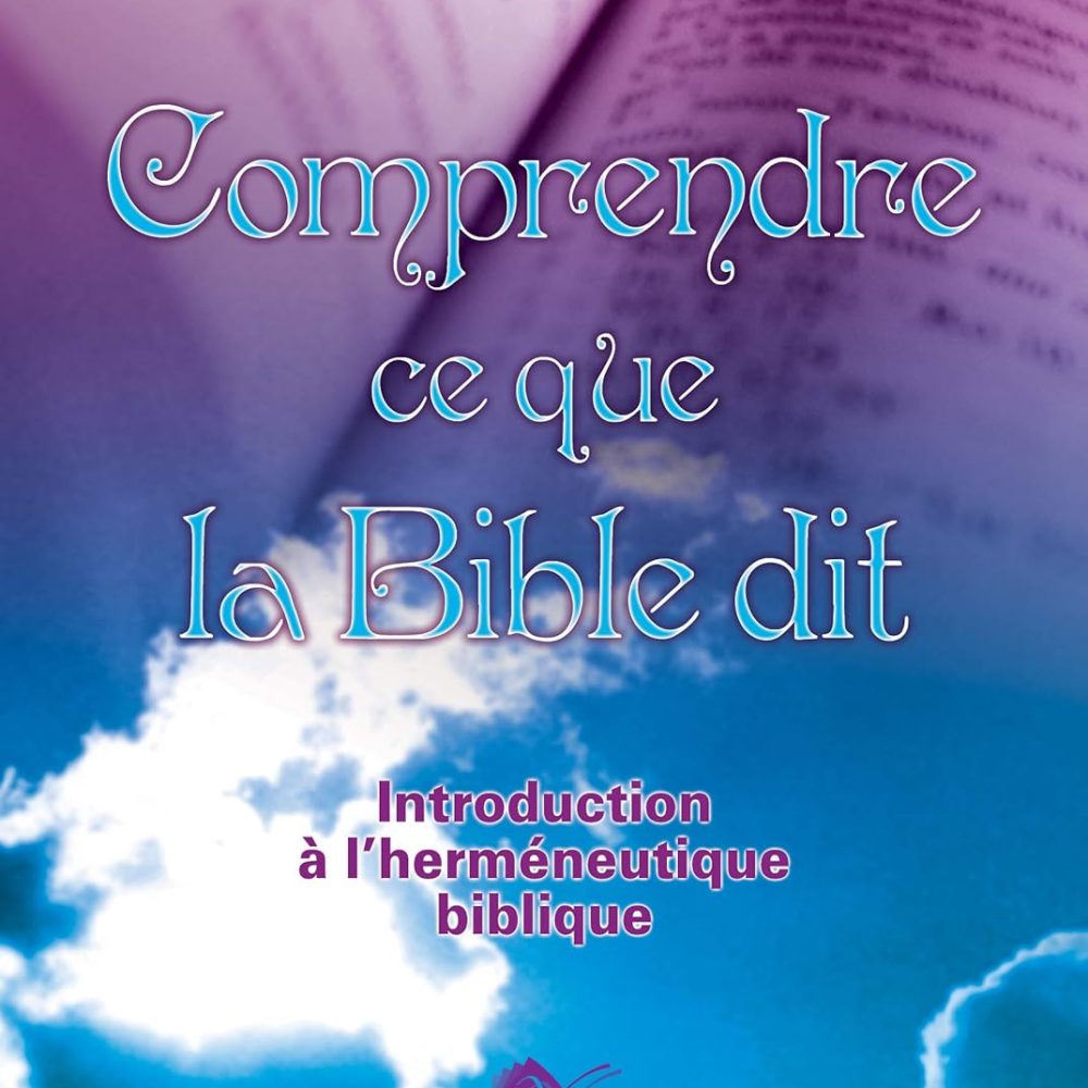Comprendre ce que la BIBLE dit - Dominique Tailifet