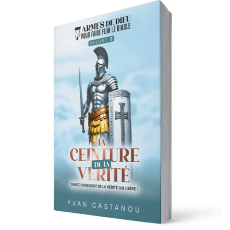 La ceinture de la vérité - Vol 2 - Les 7 armes de Dieu qui font fuir le diable - Yvan CASTANOU