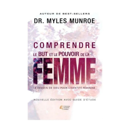 Comprendre le but et le pouvoir de la femme - Myles Munroe