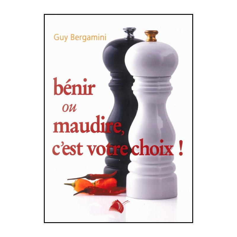 Bénir ou maudire, c'est votre choix - Guy Bergamini