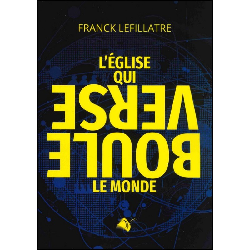 L’Église qui bouleverse le monde - Lefillatre Franck