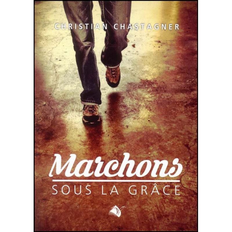 Marchons sous la grâce - Christian CHASTAGNER