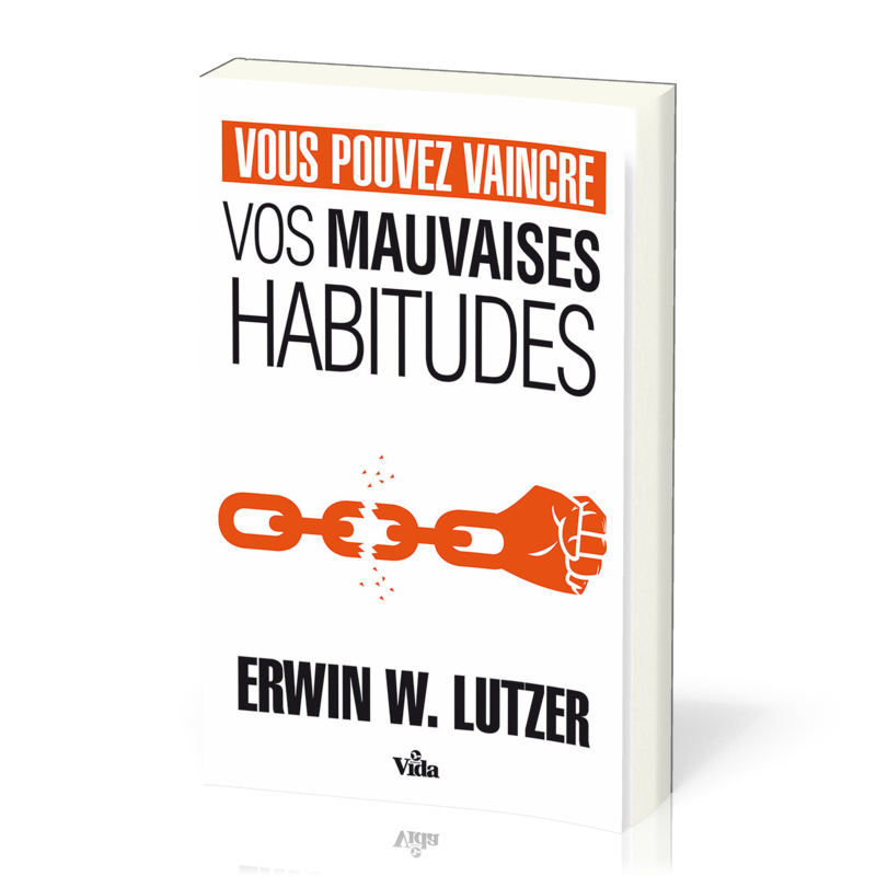 Vous pouvez vaincre vos mauvaises habitudes - Erwin W. Lutzer